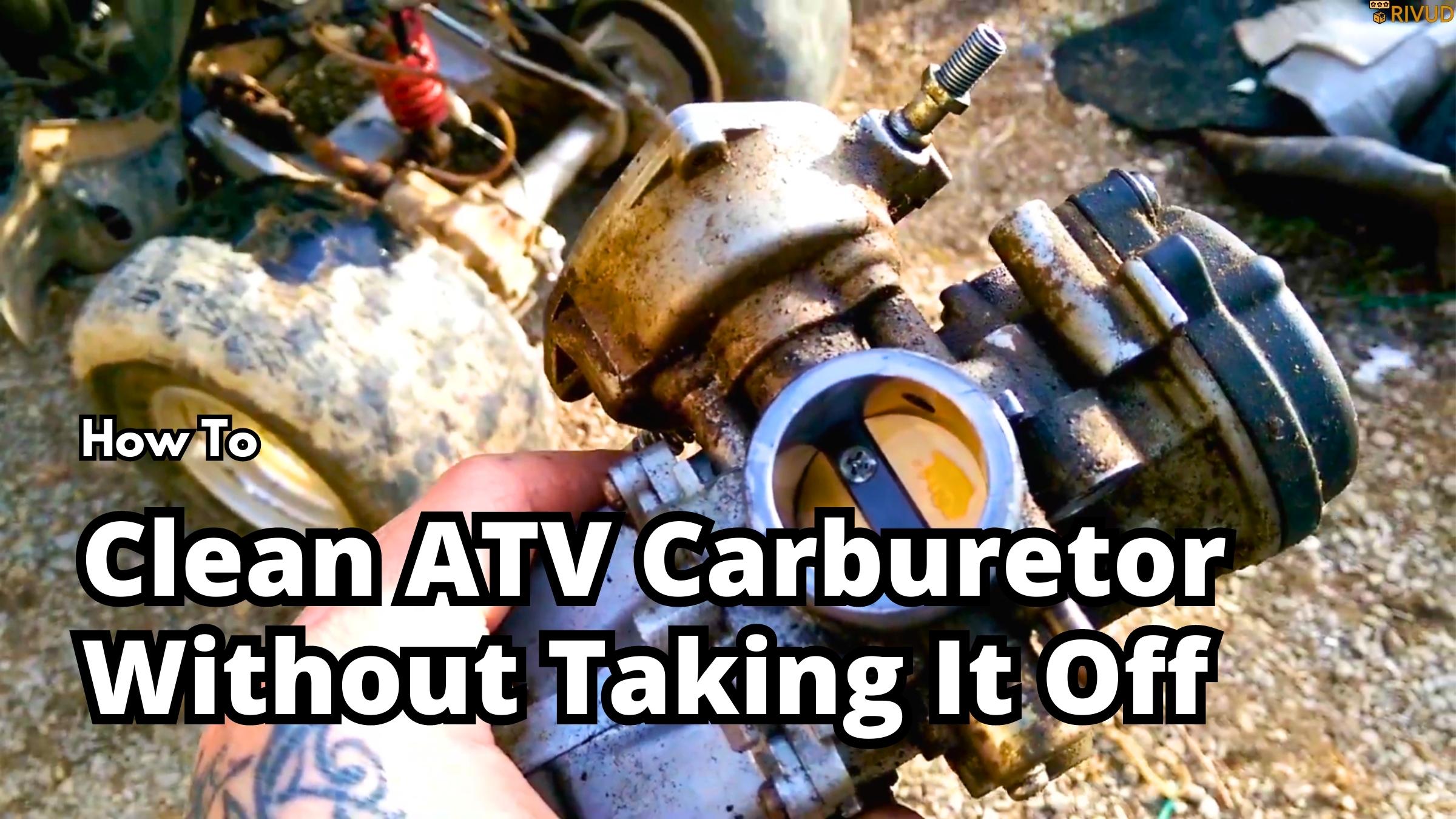 How To Clean Atv Carburetor Without Taking It Off?