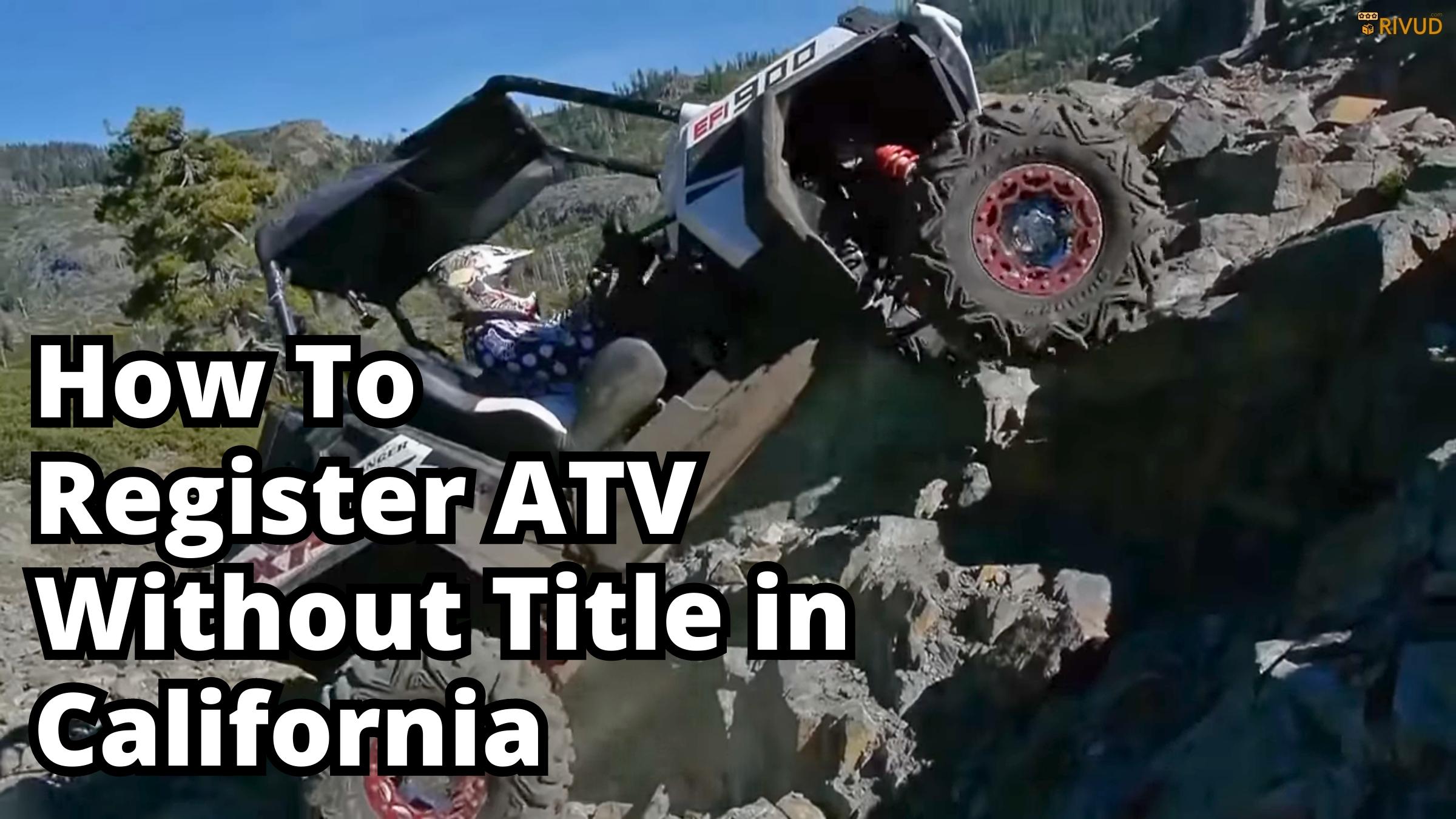 How To Register Atv Without Title In California?