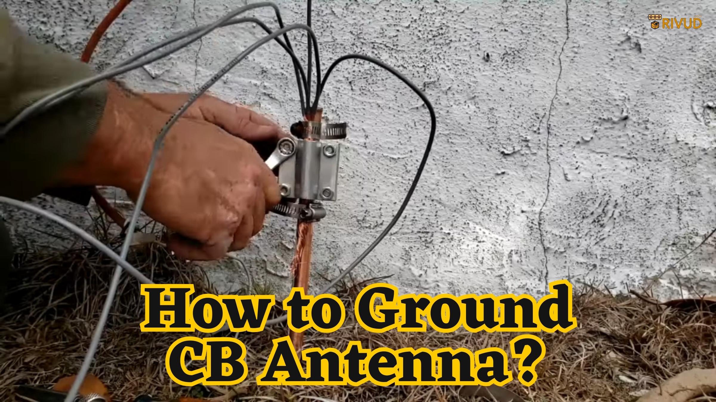 How To Ground Your Cb Antenna?