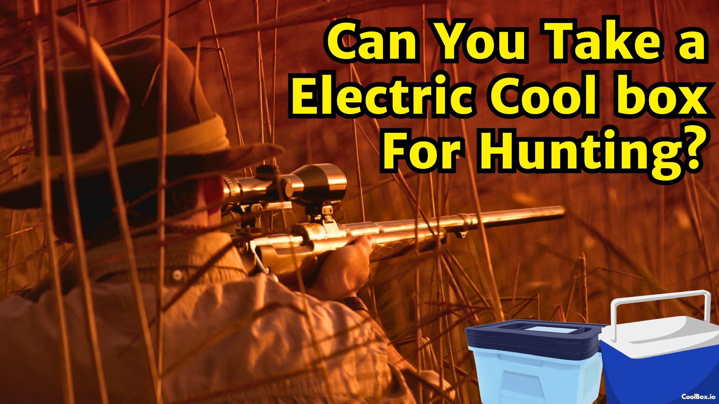 Can You Take Electric Coolers For Hunting?